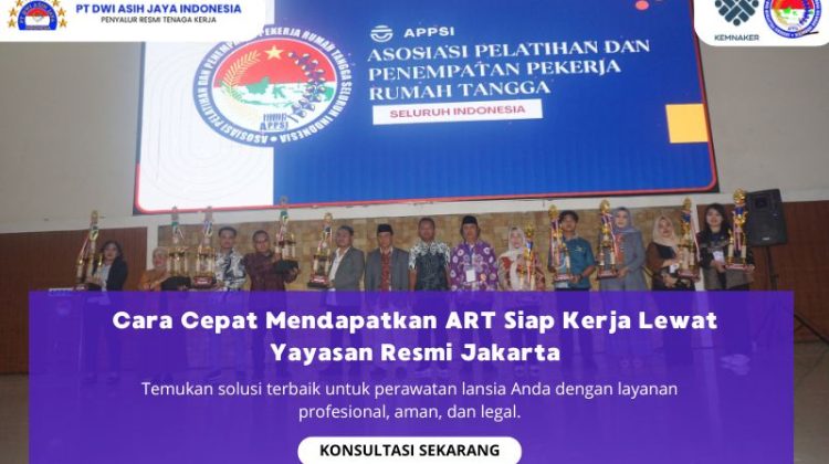 Cara Cepat Mendapatkan ART Siap Kerja Lewat Yayasan Resmi Jakarta