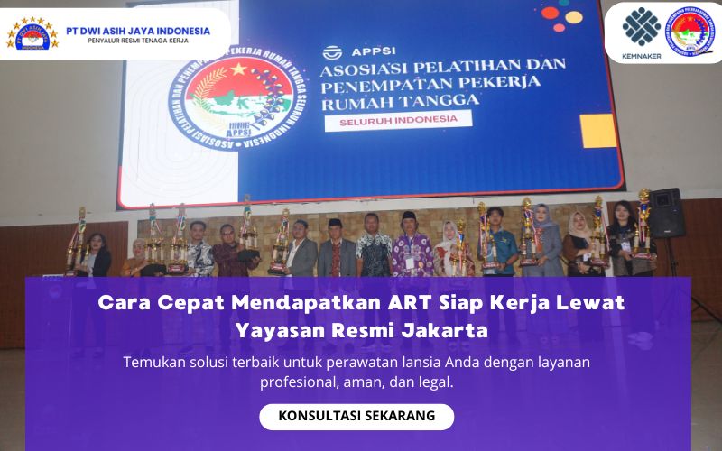 Cara Cepat Mendapatkan ART Siap Kerja Lewat Yayasan Resmi Jakarta
