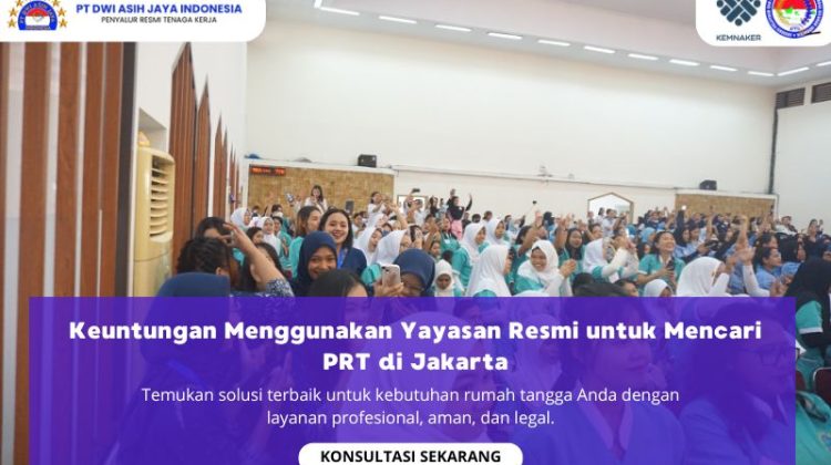 Keuntungan Menggunakan Yayasan Resmi untuk Mencari PRT di Jakarta