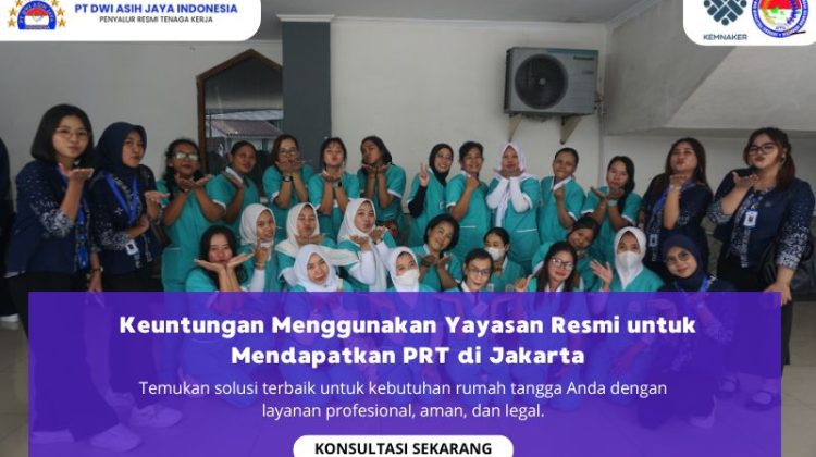 Keuntungan Menggunakan Yayasan Resmi untuk Mendapatkan PRT di Jakarta