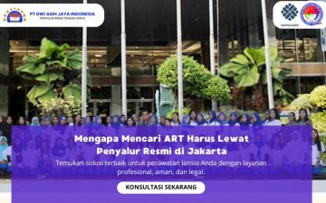 Mengapa Mencari ART Harus Lewat Penyalur Resmi di Jakarta