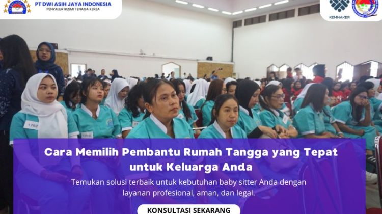 Cara Memilih Pembantu Rumah Tangga yang Tepat untuk Keluarga Anda