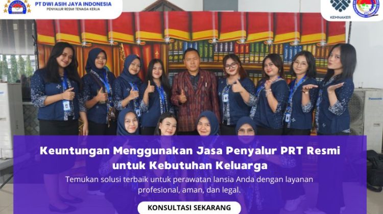 Keuntungan Menggunakan Jasa Penyalur PRT Resmi untuk Kebutuhan Keluarga