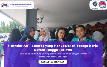 Penyalur ART Jakarta yang Menyediakan Tenaga Kerja Rumah Tangga Terlatih