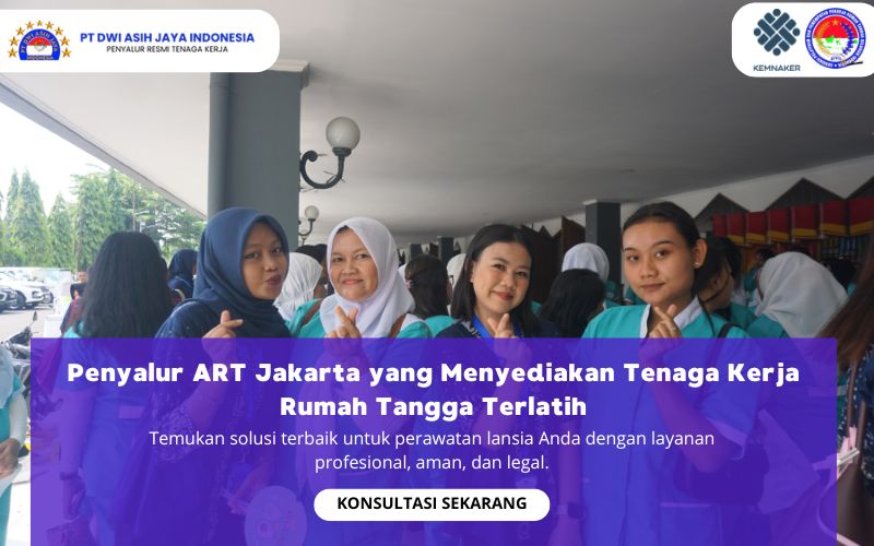 Penyalur ART Jakarta yang Menyediakan Tenaga Kerja Rumah Tangga Terlatih