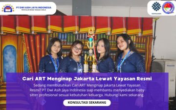 Cari ART Menginap Jakarta Lewat Yayasan Resmi